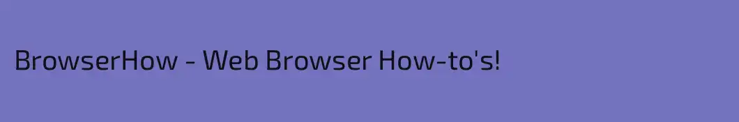 BrowserHow - Web Browser How-to's!